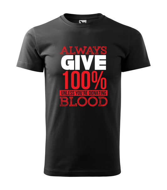 Schwarzes T-Shirt mit dem humorvollen Spruch „Always Give 100% Unless You're Donating Blood“ in auffälligen roten und weißen Lettern. Perfekt für Mediziner, Blutspender und Motivationsfans.