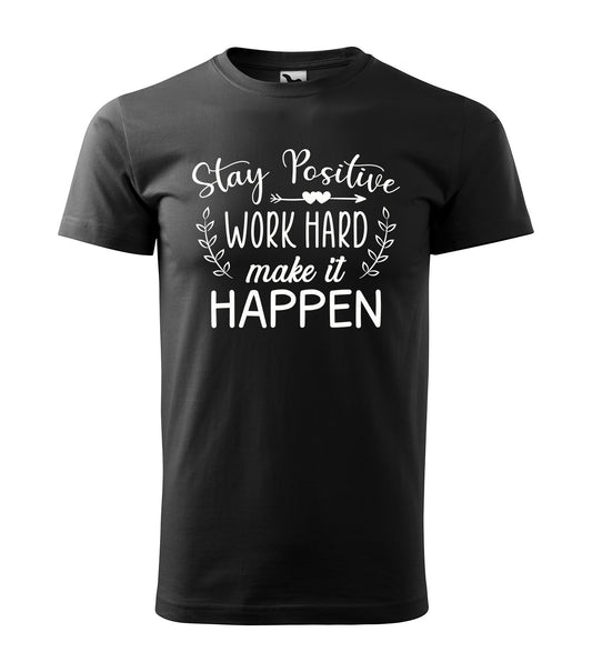 Schwarzes T-Shirt mit motivierendem Schriftzug „Stay Positive, Work Hard, Make It Happen“ in elegantem Typografie-Design. Perfekt für optimistische Macher & Zielstrebige.